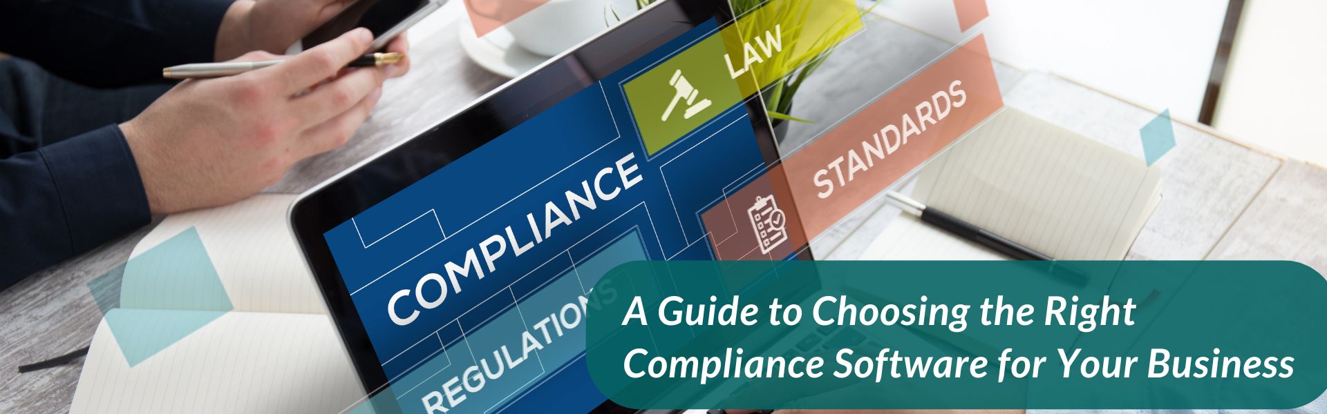 A Guide to Choosing the Right Compliance Software for Your Business A Guide to Choosing the Right Compliance Software for Your Business