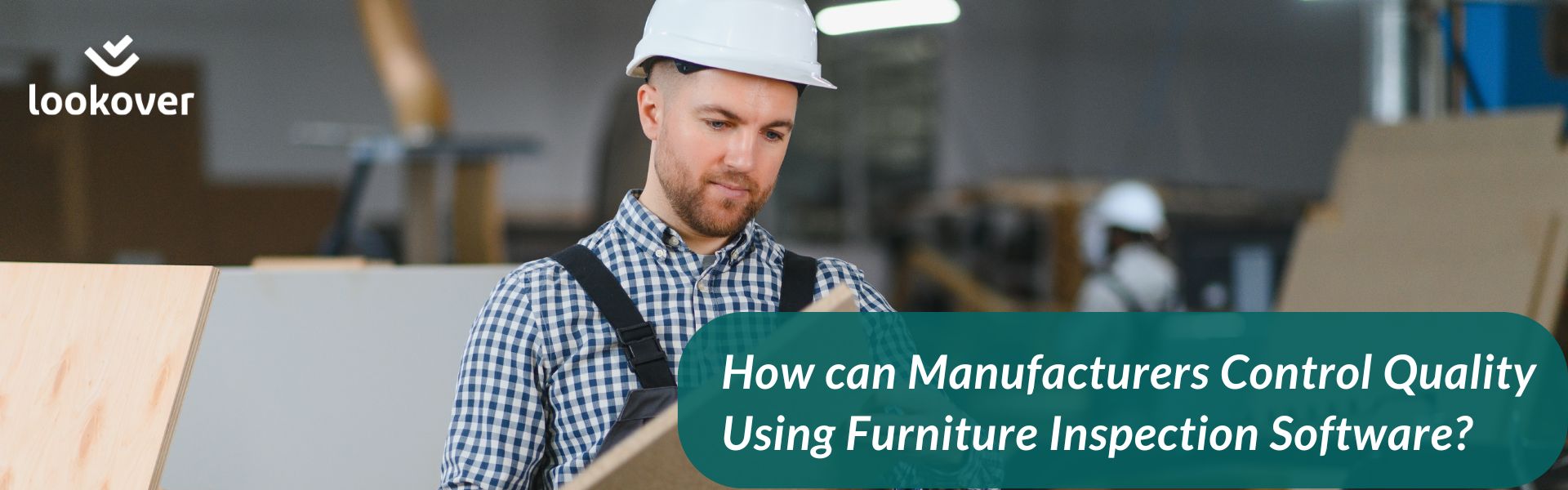 How can Manufacturers Control Quality Using Furniture Inspection Software inspection software for furniture manufacturers